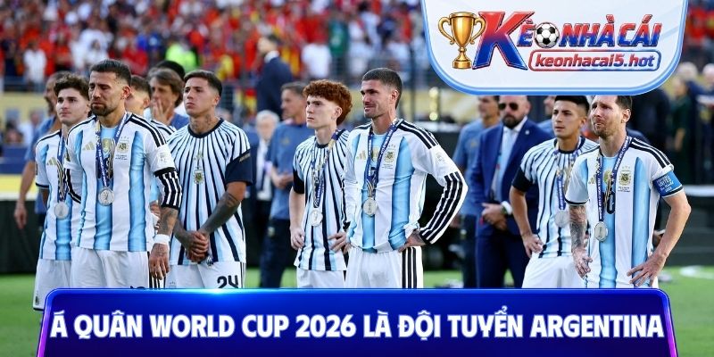 Á quân World Cup 2026 là đội tuyển Argentina