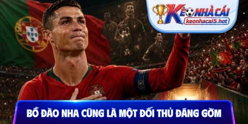 Bồ Đào Nha cũng là một đối thủ đáng gờm