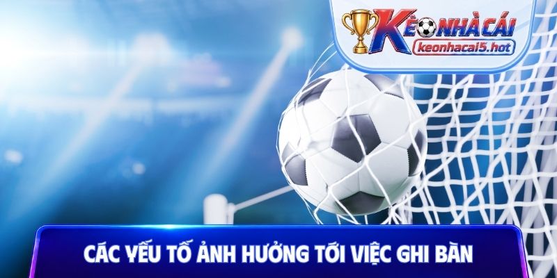 Các yếu tố ảnh hưởng tới việc ghi bàn