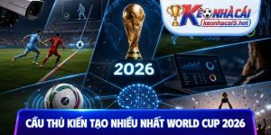 Cầu thủ kiến tạo nhiều nhất World Cup 2026