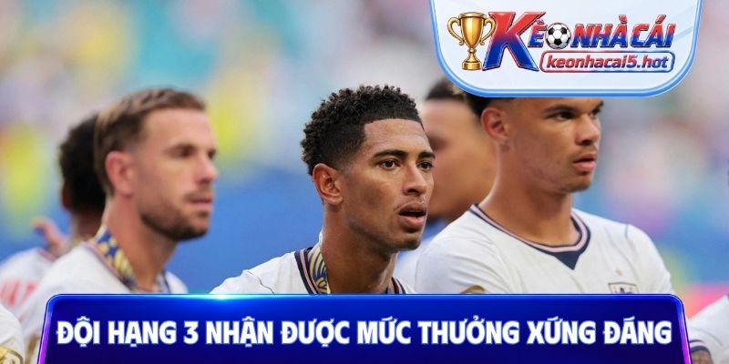 Đội giành hạng 3 nhận được mức thưởng xứng đáng
