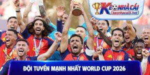 Đội tuyển mạnh nhất World Cup 2026