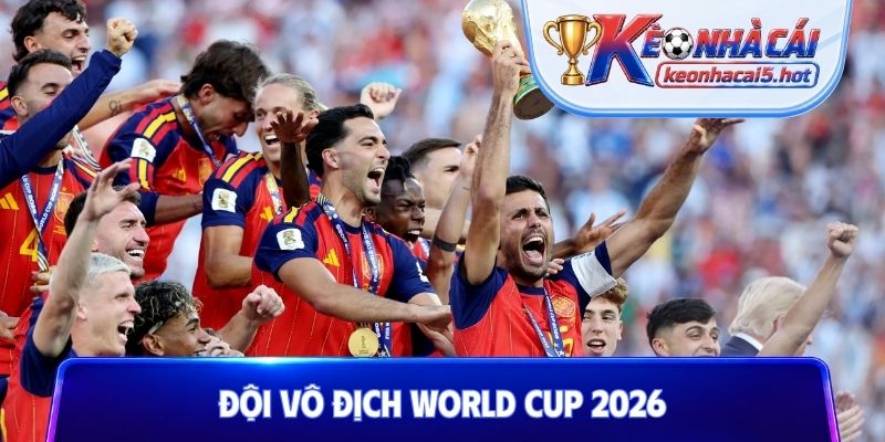 đội vô địch World Cup 2026