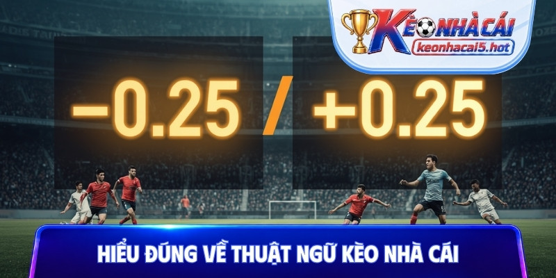Hiểu đúng về thuật ngữ kèo nhà cái