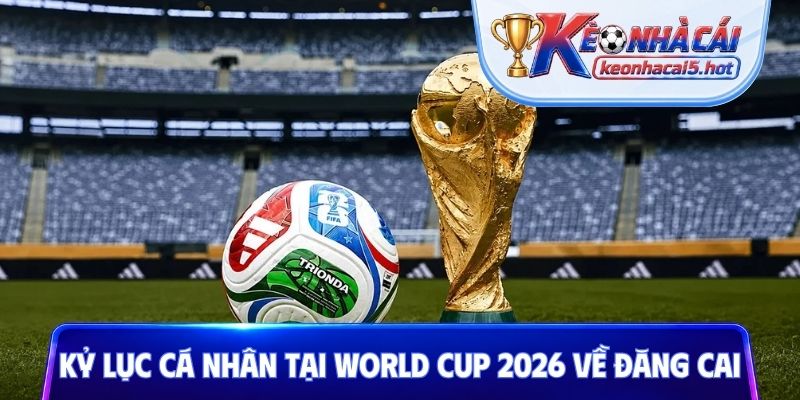 Những kỷ lục cá nhân tại World Cup 2026 về đăng cai