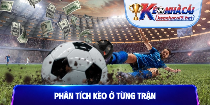 Phân tích kèo ở từng trận