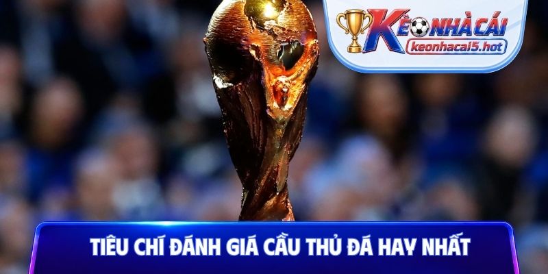 Tiêu chí đánh giá cầu thủ đá hay nhất