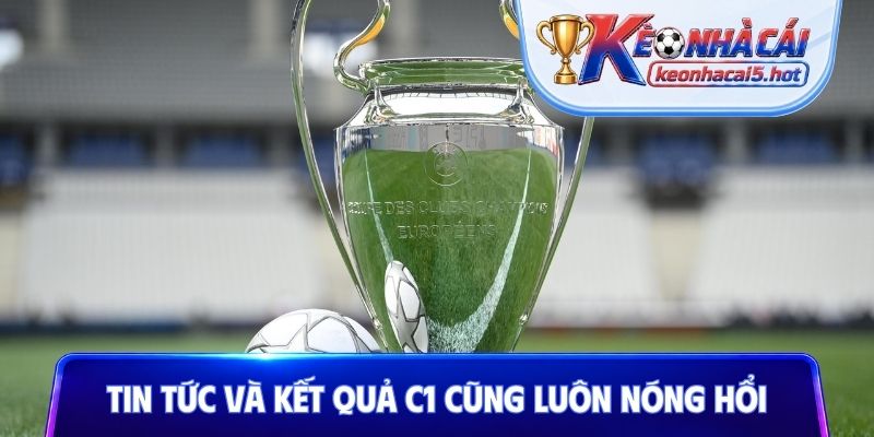 Tin tức và kết quả C1 cũng luôn nóng hổi