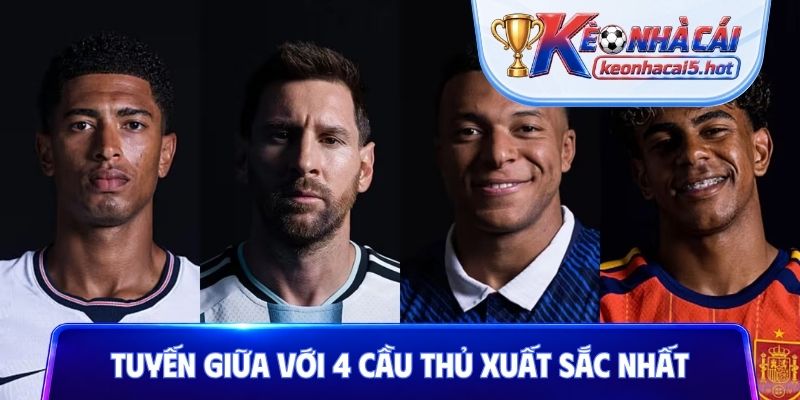 Tuyến giữa với 4 cầu thủ xuất sắc nhất